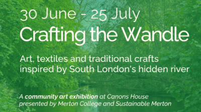 Crafting the Wandle: Celebrating local creativity and Merton’s biodiversity